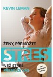 Ženy, přemožte stres. Než stres přemůže vás