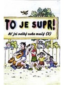 Zpěvník To je supr! - Ať jsi velký nebo malý (2)