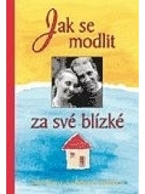 Jak se modlit za své blízké